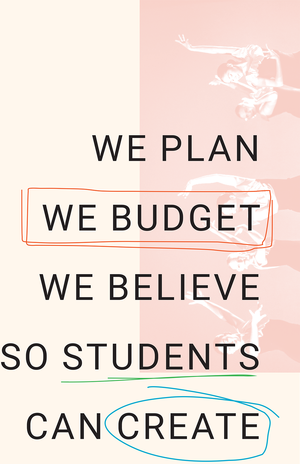 WE PLAN WE BUDGET WE BELIEVE SO STUDENTS CAN CREATE